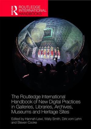 Book cover of "The Routledge International Handbook of New Digital Practices in Galleries, Libraries, Archives, Museums and Heritage Sites"